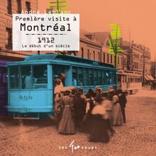 Première visite à Montréal : 1912 - Le début d un siècle