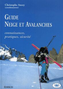 Guide Neige et avalanches. Connaissances, pratiques, sécurité