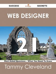 Web designer 21 Success Secrets - 21 Most Asked Questions On Web designer - What You Need To Know