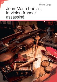 Jean-Marie Leclair, le violon français assassiné