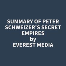 Summary of Peter Schweizer s Secret Empires