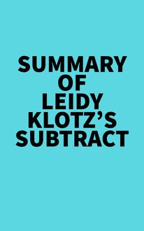Summary of Leidy Klotz s Subtract