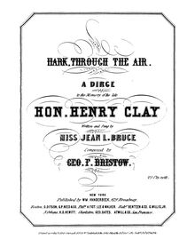 Partition complète, Hark, Through pour Air, A Dirge to the Memory of the late Hon. Henry Clay