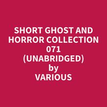 Short Ghost and Horror Collection 071 (Unabridged)