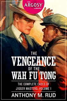 The Vengeance of the Wah Fu Tong: The Complete Cases of Jigger Masters, Volume 1