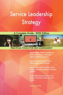Service Leadership Strategy A Complete Guide - 2020 Edition