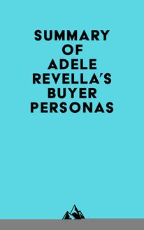 Summary of Adele Revella s Buyer Personas