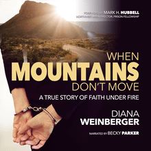 When Mountains Don t Move: A True Story of Faith Under Fire