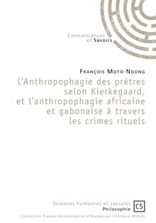L Anthropophagie des prêtres selon Kierkegaard, et l anthropophagie africaine et gabonaise à travers les crimes rituels
