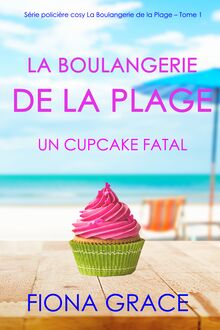 La Boulangerie de la Plage: Un Cupcake Fatal (Série policière cosy La Boulangerie de la Plage – Tome 1)