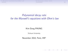 I: Maxwell s equations with Ohm s law II: Polynomial energy decay