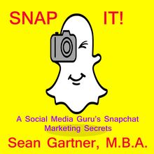 Snap It! - A Social media Guru's Snapchat Marketing Secrets