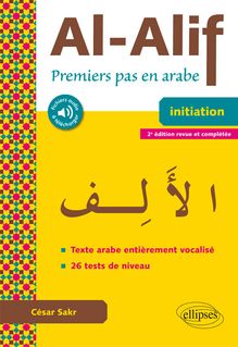 Al-Alif. Premiers pas en arabe - 2e édition revue et complétée.  (Avec fichiers audio et texte vocalisé)