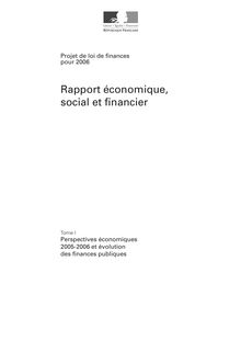 Projet de loi de finances pour 2006 - Rapport économique, social et financier ; Tome I : Perspectives économiques 2005-2006 et évolution des finances publiques ; Tome 2 : Annexe statistique