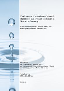 Environmental behaviour of selected herbicides in a lowland catchment in Northern Germany [Elektronische Ressource] : relevance of inputs via surface runoff and drainage systems into surface water / vorgelegt von Uta Ulrich