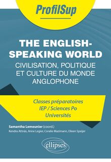 The English-Speaking World : Civilisation, politique et culture du monde anglophone