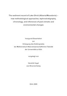 The sediment record of Lake Ohrid (Albania/Macedonia) [Elektronische Ressource] : new methodological approaches, tephrostratigraphy, chronology, and inferences of past climatic and environmental changes / Hendrik Vogel