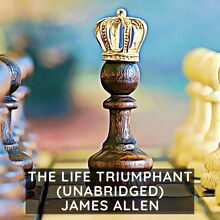 The Life Triumphant: Mastering the Heart and Mind ( Unabridged )