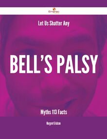 Let Us Shatter Any Bell s palsy Myths - 113 Facts