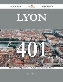 Lyon 401 Success Secrets - 401 Most Asked Questions On Lyon - What You Need To Know