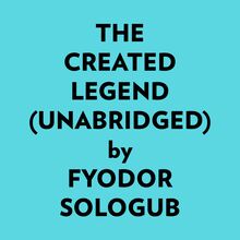 The Created Legend (Unabridged)