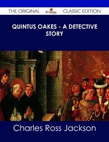 Quintus Oakes - A Detective Story - The Original Classic Edition