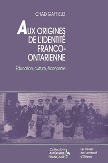 Aux origines de l identité franco-ontarienne : Éducation, culture, économie