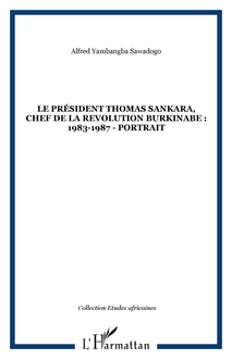 LE PRÉSIDENT THOMAS SANKARA, CHEF DE LA REVOLUTION BURKINABE : 1983-1987 - portrait