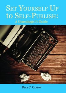 Set Yourself Up to Self-Publish: A Genealogist s Guide
