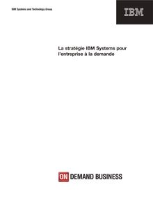 La stratégie IBM Systems pour l entreprise à la demande