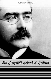 Rudyard Kipling: The Complete Novels and Stories (Kim, The Phantom Rickshaw, The Jungle Book, Just So Stories...)