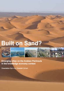 Built on sand? [Elektronische Ressource] : emerging cities on the Arabian Peninsula in the knowledge economy context / Elisabeth Schein