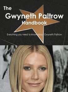The Gwyneth Paltrow Handbook - Everything you need to know about Gwyneth Paltrow