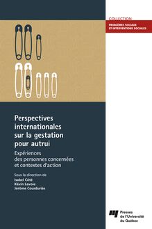 Perspectives internationales sur la gestation pour autrui : Expériences des personnes concernées et contextes d action