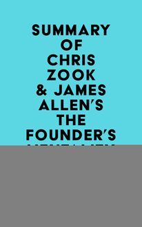 Summary of Chris Zook & James Allen s The Founder s Mentality