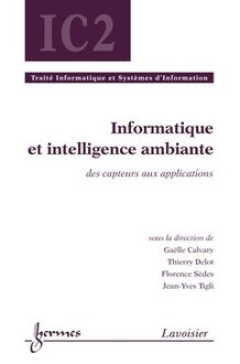 Informatique et intelligence ambiante : des capteurs aux applications (Traité Informatique et Systèmes d Information, IC2)