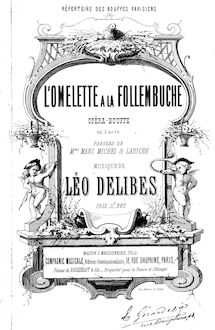 Partition complète, L omelette à la Follembuche, Opéra-bouffe en un acte par Léo Delibes