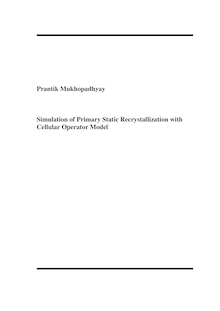 Simulation of primary static recrystallization with cellular operator model [Elektronische Ressource] / vorgelegt von Prantik Mukhopadhyay