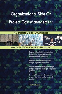 Organizational Side Of Project Cost Management A Complete Guide - 2020 Edition
