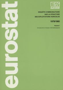 Enquête communautaire sur la structure des exploitations agricoles 1979/1980. Volume I Introduction et bases méthodologiques