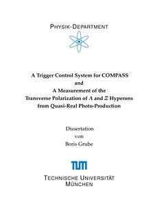 A trigger control system for COMPASS and a measurement of the transverse polarization of {_L63 [lambda] and {_Q63 [xi] hyperons from quasi-real photo-production  [Elektronische Ressource] / Boris Grube