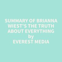 Summary of Brianna Wiest s The Truth About Everything