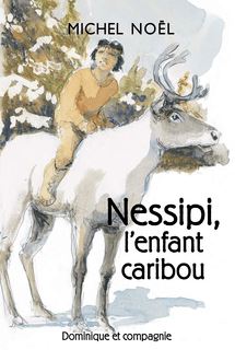 Nessipi, l’enfant caribou - Niveau de lecture 5 : Une légende sur le respect