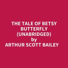 The Tale Of Betsy Butterfly (Unabridged)