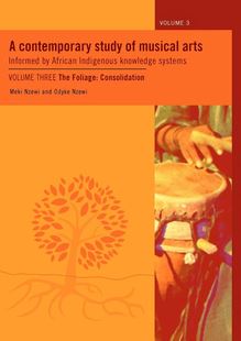 A Contemporary Study of Musical Arts Informed by African indigenous knowledge systems: Volume 3