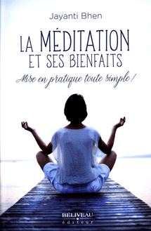 La méditation et ses bienfaits : Mise en pratique toute simp