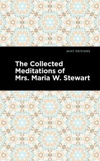 The Collected Meditations of Mrs. Maria W. Stewart
