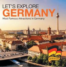 Let s Explore Germany (Most Famous Attractions in Germany)