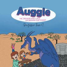Auggie the Dragon: Who Lives on Gramma Sue s Roof by Professor Sue-C