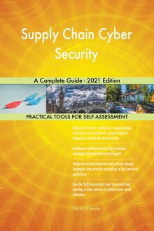 Supply Chain Cyber Security A Complete Guide - 2021 Edition